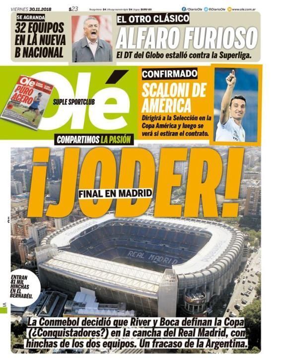Al Bernabéu. El 30 de noviembre de 2018 el diario Olé sólo necesitó una palabra para editorializar sobre la decisión de enviar la final de la Copa Libertadores entre River y Boca al Santiago Bernabéu.